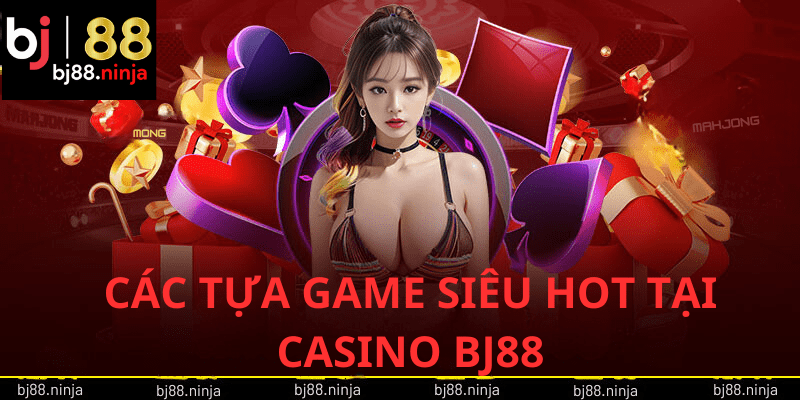 Các tựa game siêu hot tại casino BJ88